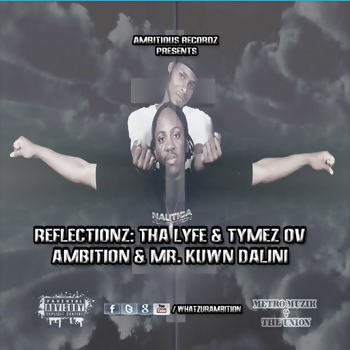 Reflectionz: The Lyfe & Tymez Ov Ambition & Mr. Kuwn Dalini